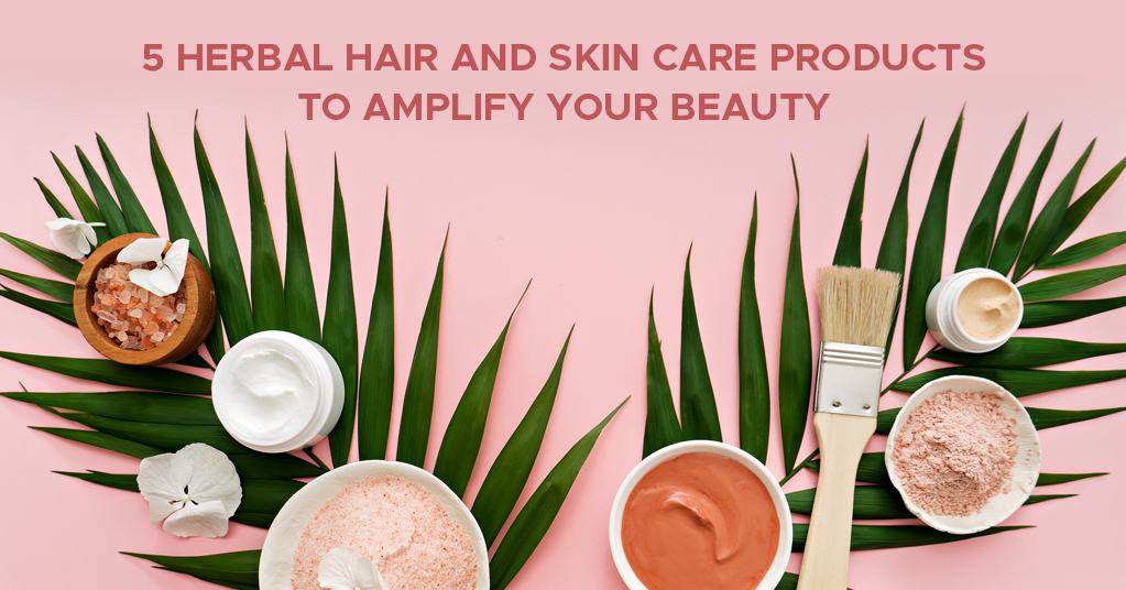 Herbal Care For Your Skin and Hair